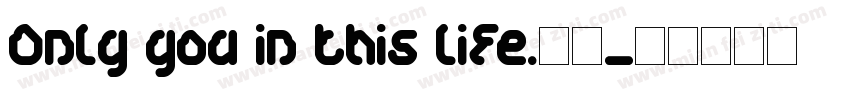 Only you in this life.阿喜字体转换